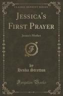 Jessica's First Prayer di Hesba Stretton edito da Forgotten Books