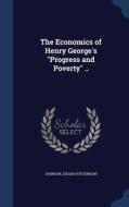 The Economics Of Henry George's Progress And Poverty .. di Johnson Edgar Hutchinson edito da Sagwan Press