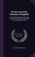 For The Use Of The Enemies Of England di William Playfair edito da Palala Press