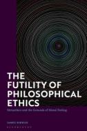 The Futility Of Philosophical Ethics di James Kirwan edito da Bloomsbury Publishing PLC