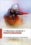 BLOOMSBURY HANDBOOK OF POSTHUMANISM di ROSENDAHL THOMSEN MA edito da Bloomsbury Publishing PLC
