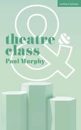 Theatre and Class di Paul Murphy edito da Bloomsbury Academic