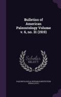 Bulletins Of American Paleontology Volume V. 6, No. 31 (1919) edito da Palala Press
