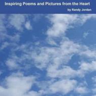 Inspiring Poems and Pictures from the Heart di Randy Jordan edito da Lulu.com