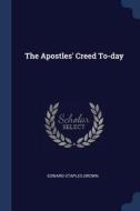 The Apostles' Creed To-Day di Edward Staples Drown edito da CHIZINE PUBN