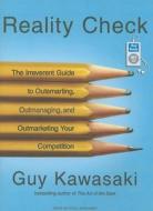 Reality Check: The Irreverent Guide to Outsmarting, Outmanaging, and Outmarketing Your Competition di Guy Kawasaki edito da Tantor Audio