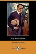 The Film of Fear (Dodo Press) di Arnold Fredericks edito da Dodo Press