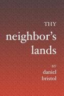 Thy Neighbor's Lands di Daniel Bristol edito da Booksurge Publishing