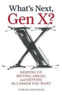 What's Next, Gen X? di Tamara J. Erickson edito da Harvard Business Review Press