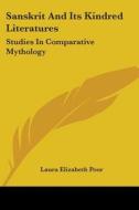 Sanskrit And Its Kindred Literatures: Studies In Comparative Mythology di Laura Elizabeth Poor edito da Kessinger Publishing, Llc