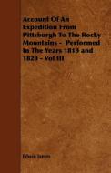 Account Of An Expedition From Pittsburgh To The Rocky Mountains -  Performed In The Years 1819 and 1820 - Vol III di Edwin James edito da Upton Press