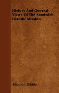History And General Views Of The Sandwich Islands' Mission di Sheldon Dibble edito da Kirk Press