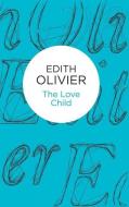 Olivier, E: The Love Child di Edith Olivier edito da Pan Macmillan