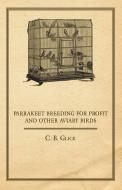 Parrakeet Breeding for Profit and Other Aviary Birds di C. B. Glick edito da Mac Donnell Press