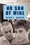 No Son Of Mine di L Backer Kevin L Backer edito da Iuniverse