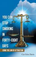 You Can Stop Smoking in Forty-Eight Days di Cat Erin Davis edito da Balboa Press