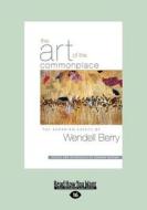 The Art of the Commonplace (Large Print 16pt) di Wendell Berry edito da ReadHowYouWant