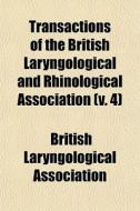 Transactions Of The British Laryngologic di British Association edito da General Books