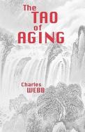 The Tao of Aging di Charles Webb edito da Createspace