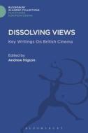Dissolving Views: Key Writings on British Cinema edito da BLOOMSBURY 3PL