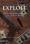 Exploit: A Private Detective's Adventure Into a Depraved World di Bruce Alterman edito da AUTHORHOUSE