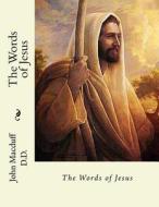 The Words of Jesus di John Macduff edito da Createspace