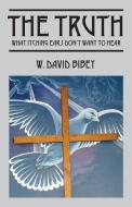 The Truth: What Itching Ears Don't Want to Hear di W. David Bibey edito da OUTSKIRTS PR