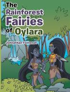 The Rainforest Fairies of Oylara di Johnathan Fontenot edito da Archway Publishing