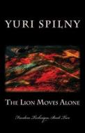 The Lion Moves Alone: Freedom Technique, Book II di Yuri Spilny edito da Createspace