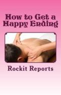 How to Get a Happy Ending di Rockit Reports edito da Createspace