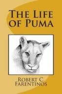 The Life of Puma: Based on a True Story di Robert C. Farentinos edito da Createspace