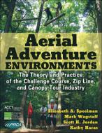 Aerial Adventure Environments di Elizabeth A. Speelman, Mark Wagstaff, Scott Jordan, Kathy Haras edito da Human Kinetics Publishers