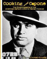 Cooking with Capone: The Encyclopaedia of the American Mafia's Links to Italian Cuisine di MR Olindo Romeo Chiocca edito da Createspace