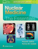 Nuclear Medicine: The Essentials di Jadvar and Colletti edito da Lippincott Williams And Wilkins