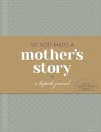 So God Made a Mother's Story: A Keepsake Journal di Leslie Means edito da TYNDALE MOMENTUM