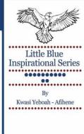 Little Blue Inspirational Series: Volume12 di Kwasi Yeboah-Afihene edito da Createspace