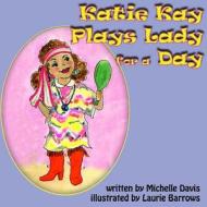 Katie Kay Plays Lady for a Day di ML Davis edito da Createspace