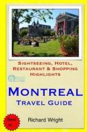 Montreal Travel Guide: Sightseeing, Hotel, Restaurant & Shopping Highlights di Richard Wright edito da Createspace