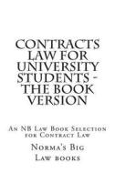 Contracts Law for University Students - The Book Version: An NB Law Book Selection for Contract Law di Norma's Big Law Books, Ivy Black Letter Law Books edito da Createspace Independent Publishing Platform