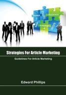 Strategies for Article Marketing: Guidelines for Article Marketing di Edward Phillips edito da Createspace