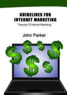 Guidelines for Internet Marketing: Policies of Internet Marketing di John Parker edito da Createspace