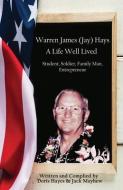 Warren James (Jay) Hays, A Life Well Lived di Doris Hays, Jack Mayhew edito da FIRST EDITION DESIGN EBOOK PUB