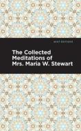 The Collected Meditations Of Mrs. Maria W. Stewart di Maria W. Stewart edito da Graphic Arts Books