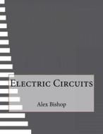 Electric Circuits di Alex Z. Bishop edito da Createspace