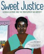Sweet Justice: Georgia Gilmore and the Montgomery Bus Boycott di Mara Rockliff edito da SCHWARTZ & WADE BOOKS