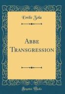 ABBE Transgression (Classic Reprint) di Emile Zola edito da Forgotten Books