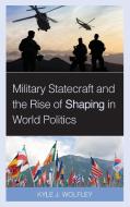 Sources Of Military Statecraftcb di Kyle J. Wolfley edito da Rowman & Littlefield