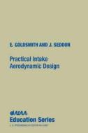 Practical Intake Aerodynamic Design di J. Seddon edito da AIAA (American Institute of Aeronautics & Ast