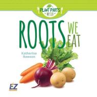 Roots We Eat di Katherine Rawson edito da EZ READERS