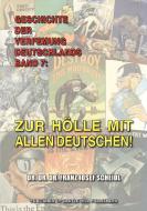 Geschichte der Verfemung Deutschlands, Band 7: Zur Hölle mit allen Deutschen! di Franz Josef Scheidl edito da LIGHTNING SOURCE INC